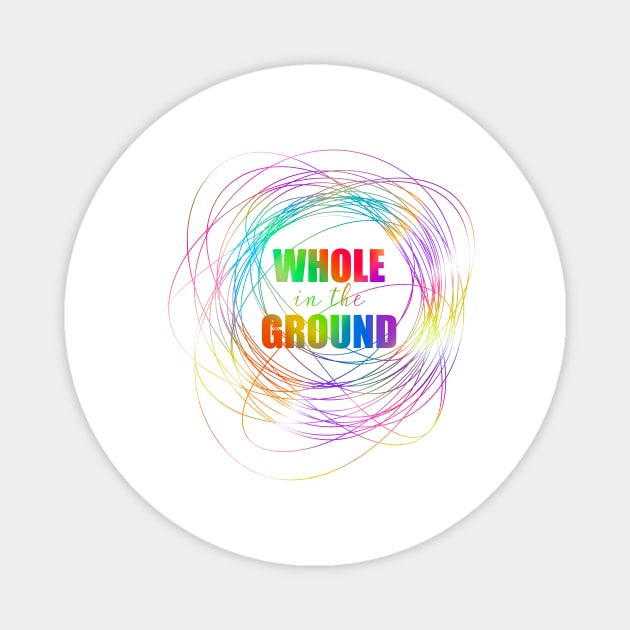 Whole in the Ground Magnet by nathalieaynie